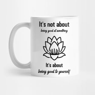 It`s not about being good at something Mug